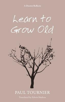 Learn to Grow Old(English, Paperback, Tournier Paul)