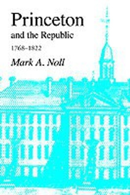 Princeton and the Republic, 1768-1822(English, Paperback, Noll Mark A.)