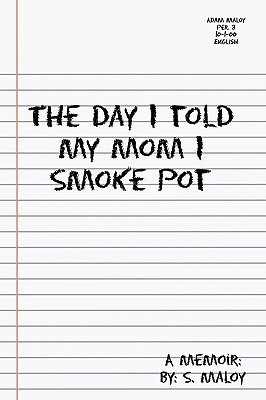 The Day I Told My Mom I Smoke Pot(English, Paperback, Maloy S.)