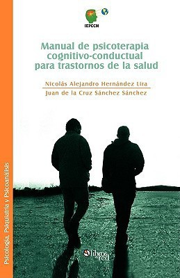 Manual de Psicoterapia Cognitivo-Conductual Para Trastornos de La Salud(Spanish, Paperback, Hernandez Lira Nicolas Alejandro)