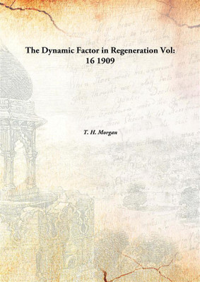 The Dynamic Factor in Regeneration(English, Hardcover, T. H. Morgan)