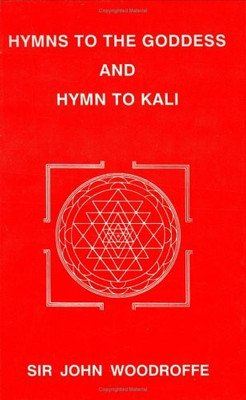 Hymns to the Goddess and Hymn to Kali(English, Paperback, Woodroffe John Sir)