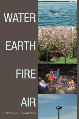 Water Earth Fire Air(English, Paperback, Slambrouck Edward V Van)