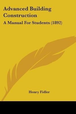 Advanced Building Construction(English, Paperback, Fidler Henry)