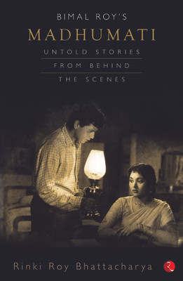 Bimal Roy's Madhumati  - Untold Stories from Behind the Scenes(English, Hardcover, Bhattacharya Rinki Roy)