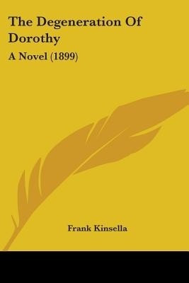 The Degeneration Of Dorothy(English, Paperback, Kinsella Frank)