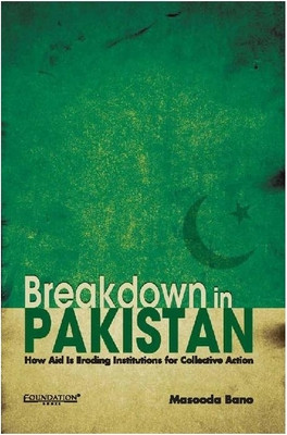 Breakdown in Pakistan  - How Aid is Eroding Institutions for Collective Action(English, Hardcover, Bano Masooda)