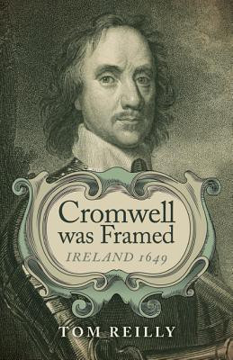 Cromwell was Framed - Ireland 1649(English, Paperback, Reilly Tom)