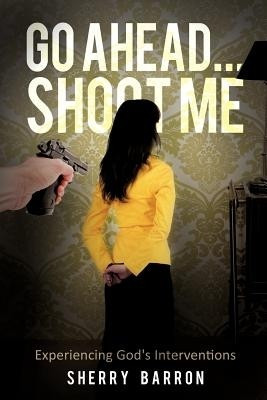 Go Ahead...Shoot Me(English, Paperback, Barron Sherry)