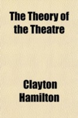 The Theory of the Theatre, and Other Principles of Dramatic Criticism(English, Paperback, Hamilton Clayton Meeker)