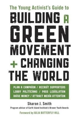 The Young Activist's Guide to Building a Green Movement and Changing the World(English, Electronic book text, Sharon J. Smith)