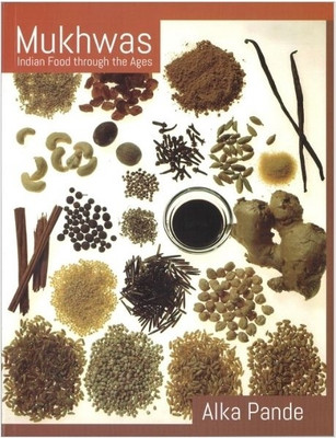 Mukhwas  - Indian Food Through the Ages 1st Edition(English, Paperback, Alka Pande)