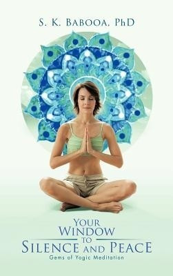 Your Window to Silence and Peace(English, Hardcover, Babooa S K PhD)