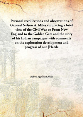Personal Recollections And Observations Of General Nelson A. Milesembracing A Brief View Of The Civil War Or From New England To(English, Hardcover, Nelson Appleton Miles)