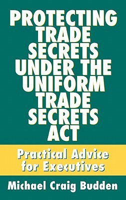 Protecting Trade Secrets Under the Uniform Trade Secrets Act(English, Hardcover, Budden Michael C.)