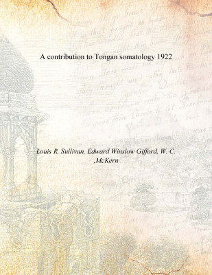 A contribution to Tongan somatology 1922(English, Paperback, Louis R. Sullivan, Edward Winslow Gifford, W. C. ,McKern)