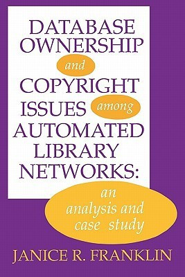 Database Ownership and Copyright Issues Among Automated Library Networks(English, Paperback, Franklin Janice R.)