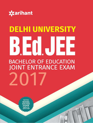 Delhi University B.Ed. JEE Bachelor of Education-Joint Entrance Exam 2017(English, Paperback, Arihant Experts)