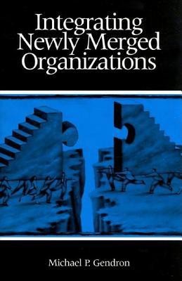 Integrating Newly Merged Organizations(English, Hardcover, Gendron Michael P.)