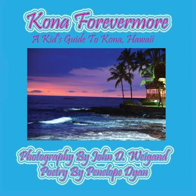 Kona Forevermore--A Kid's Guide to Kona Hawaii(English, Paperback, Dyan Penelope)