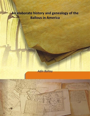 An Elaborate History And Genealogy Of The Ballous In America(English, Hardcover, Adin Ballou)