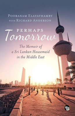 Perhaps Tomorrow  - The Memoir of a Sri Lankan Housemaid in the Middle East(English, Paperback, Richard Anderson, Pooranam Elayathamby)