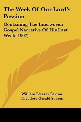 The Week Of Our Lord's Passion(English, Paperback, Barton William Eleazar)