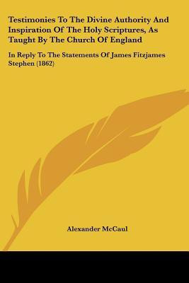 Testimonies To The Divine Authority And Inspiration Of The Holy Scriptures, As Taught By The Church Of England(English, Paperback, McCaul Alexander)