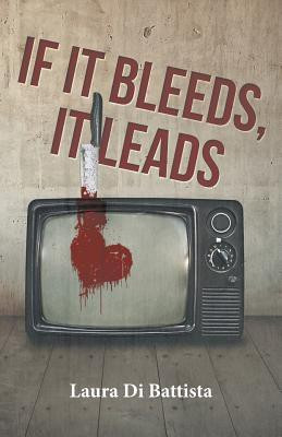 If It Bleeds, It Leads(English, Paperback, Di Battista Laura)
