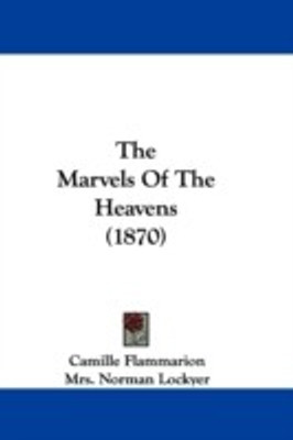The Marvels Of The Heavens (1870)(English, Paperback, Flammarion Camille)