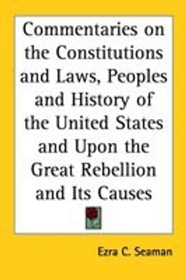 Commentaries on the Constitutions and Laws, Peoples and History of the United States and Upon the Great Rebellion and Its Causes(English, Paperback, Seaman Ezra C.)