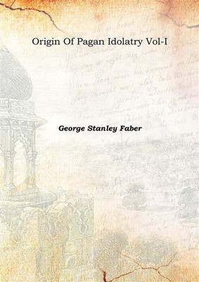 Origin Of Pagan Idolatry Vol-I 1816(English, Hardcover, George Stanley Faber)