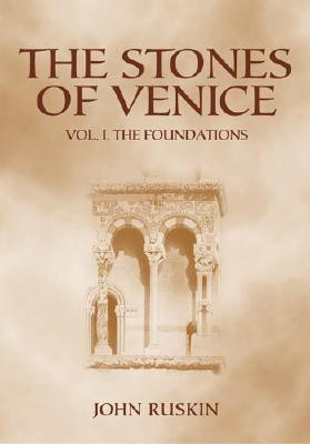The Stones of Venice: Volume I. the Foundations: 1 Fifth Printing Edition(English, Hardcover, John Ruskin, John Ruskin)