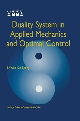 Duality System in Applied Mechanics and Optimal Control(English, Paperback, Wan-Xie Zhong)