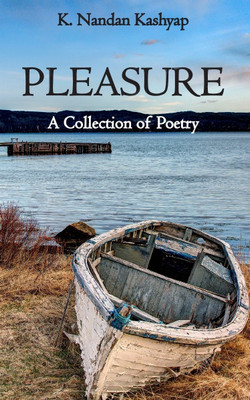 Pleasure  - A Collection of Poetry(English, Paperback, K. Nandan Kashyap)