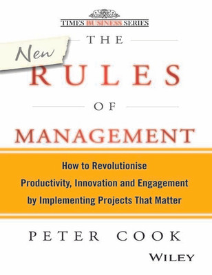 The New Rules of Management  - How to Revolutionise Productivity, Innovation and Engagement by Implementing Projects that Matter 1st Edition(English, Paperback, Peter Cook)