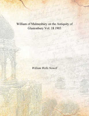 William of Malmesbury on the Antiquity of Glastonbury Vol: 18 1903(English, Paperback, William Wells Newell)