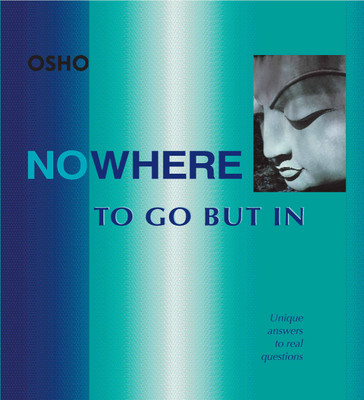 Nowhere to Go But in(English, Hardcover, Osho)