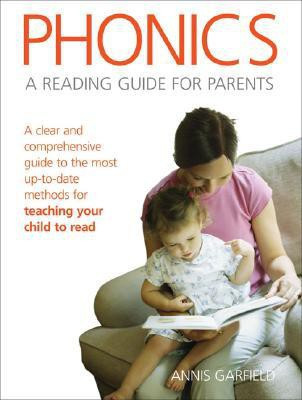 Phonics: The Easy Way  - A Clear and Comprehensive Guide to the Most Up-To-Date Methods for Teaching Your Child to Read(English, Paperback, Garfield Annis)