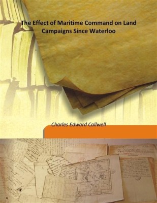 The Effect Of Maritime Command On Land Campaigns Since Waterloo(English, Hardcover, Charles Edward Callwell)