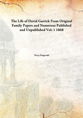 The Life of David Garrick From Original Family Papers and Numerous Published and Unpublished Vol: 1 1868(English, Paperback, Percy Fitzgerald)