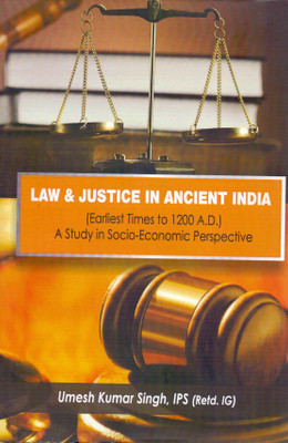 Law and Justice in Ancient India: Earliest Times to 1200 A.D.(English, Hardcover, Umesh Kumar Singh, IPS (Retd.IG))