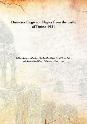 Duineser Elegien = Elegies from the castle of Duino(English, Hardcover, Rilke, Rainer Maria, Sackville-West, V. (Victoria), Sackville-West, Edward, Hon)