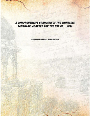 A Comprehensive Grammar of the Sinhalese Language: Adapted for the Use of ... 1891 [Hardcover](English, Hardcover, Abraham Mendis Gunasekara)