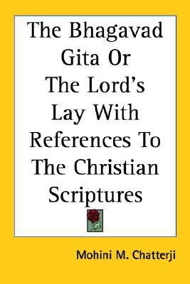 The Bhagavad Gita Or The Lord's Lay With References To The Christian Scriptures(English, Paperback, Chatterji Mohini M.)