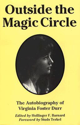 Outside the Magic Circle: The Autobiography of Virginia Foster Durr (Alabama Fire Ant)(English, Paperback, Studs Terkel, Hollinger F. Barnard, Virginia Foster Durr)