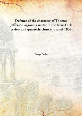 Defence Of The Character Of Thomas Jefferson Against A Writer In The New-Yorkreview And Quarterly Church Journal(English, Hardcover, George Tucker)
