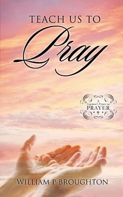Teach Us to Pray(English, Paperback, Broughton William P)
