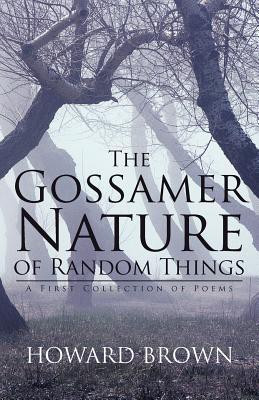 The Gossamer Nature of Random Things(English, Paperback, Brown Howard)