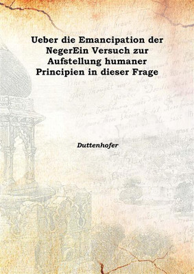 Ueber die Emancipation der NegerEin Versuch zur Aufstellung humaner Principien in dieser Frage 1855(German, Hardcover, Duttenhofer)